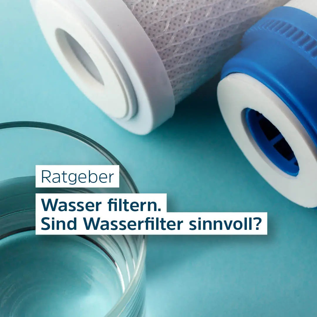 Warum Wasser filtern: Gründe, Nutzen und Grenzen